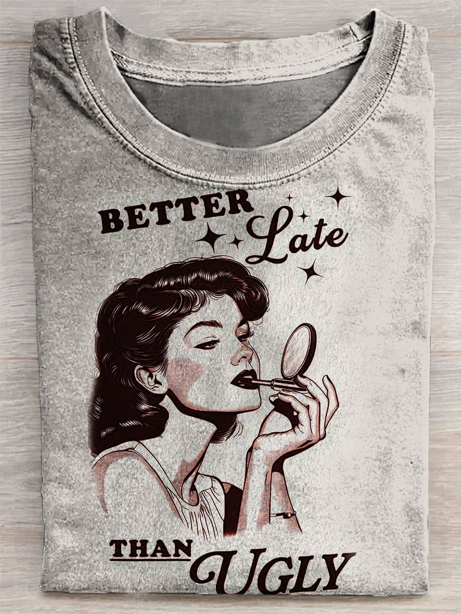 Better Late Than Ugly T-shirt