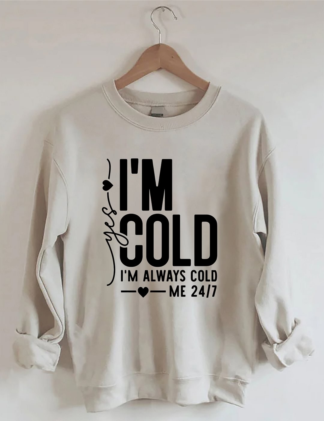 Yes, I'm Cold Sweatshirt