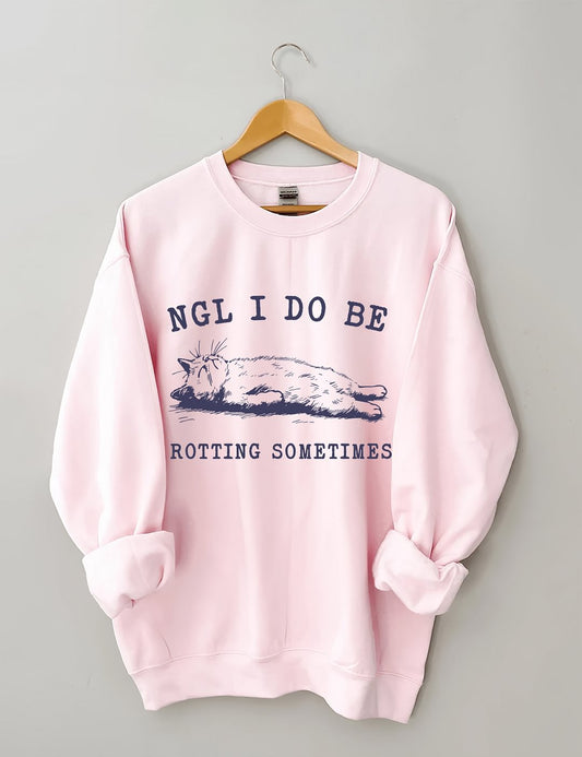 Ngl I Do Be Rotting Sometimes Sweatshirt