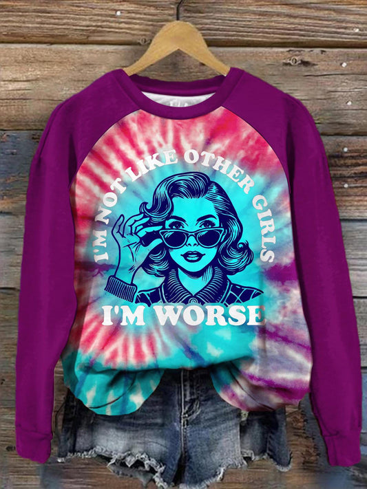 I'm Not Like Other Girls I'm Worse Tie Dye Print Long Sleeve Top