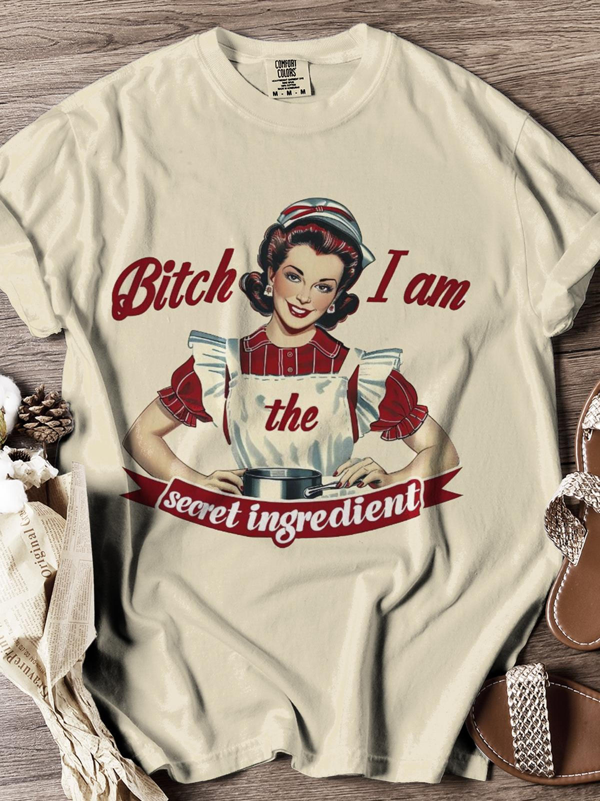 Bitch I Am The Secret Ingredient Printed Casual T-Shirt