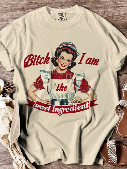 Bitch I Am The Secret Ingredient Printed Casual T-Shirt