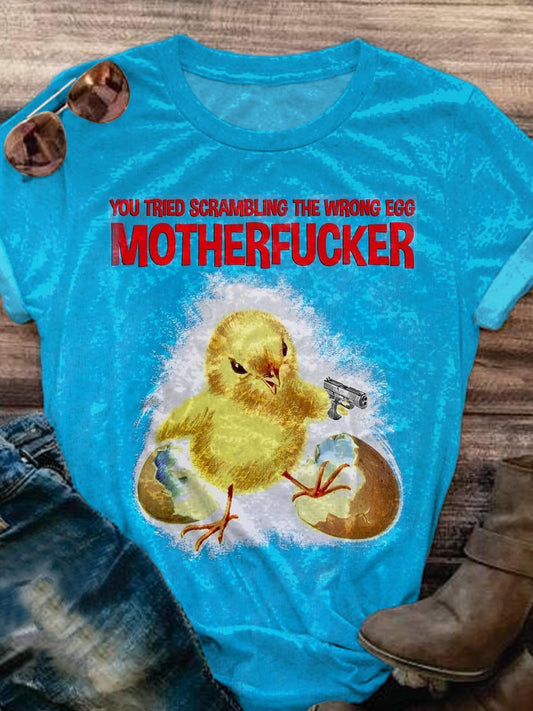 You Tried Scrambling The Wrong Egg Motherfucker Funny Print Casual T-shirt