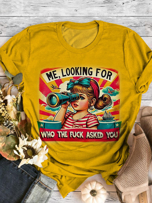 Me Looking For Who The Fuck Asked You Humorous Print T-shirt