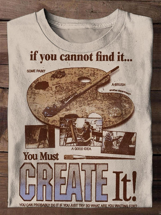 If You Cannot Find It You Must Create It Art Print T-shirt