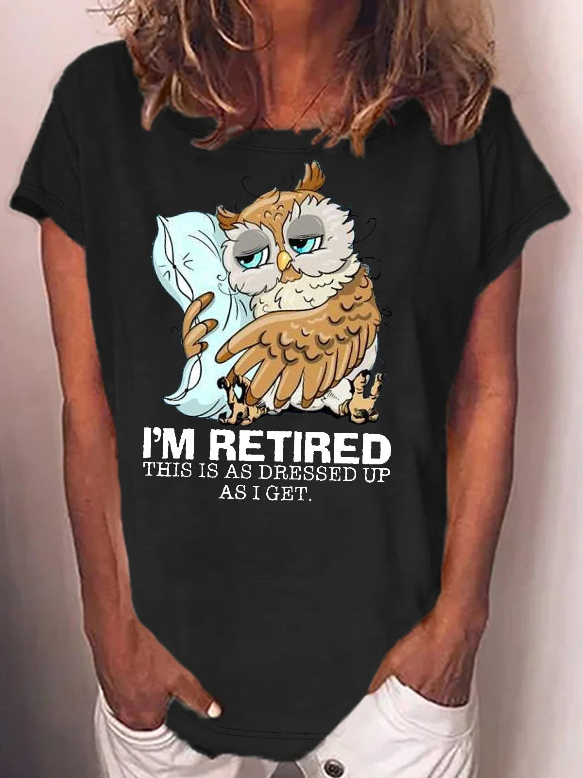 I'm Retired This Is As Dressed Up As I Get Sleepy Owl Retired Crew Neck T-shirt