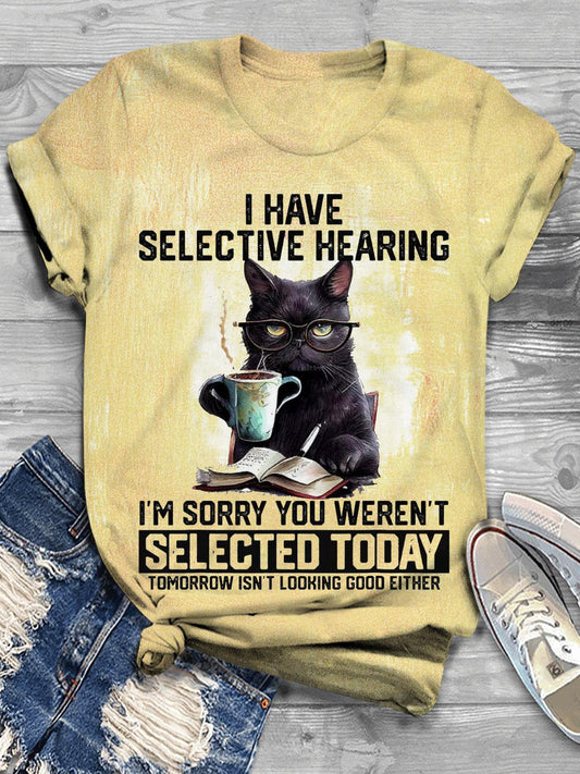 I Have Selective Hearing Funny slogan Knowledgeable cat print T-shirt