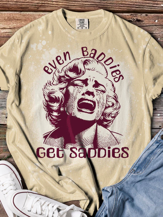 Even Baddies Get Saddies Funny Print T-shirt