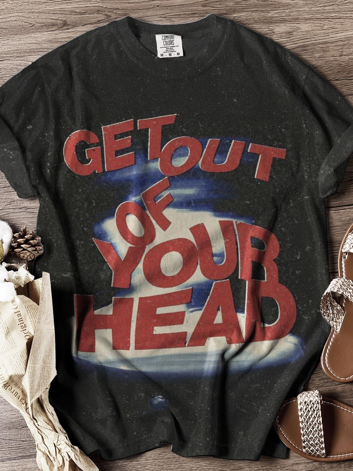 Get Out Of Your Heard Fun Slogan Casual Simple Print T-shirt