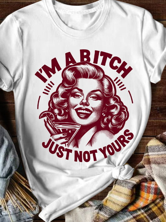 I'm A Bitch Just Not Yours Sexy Girl Humor Print T-shirt