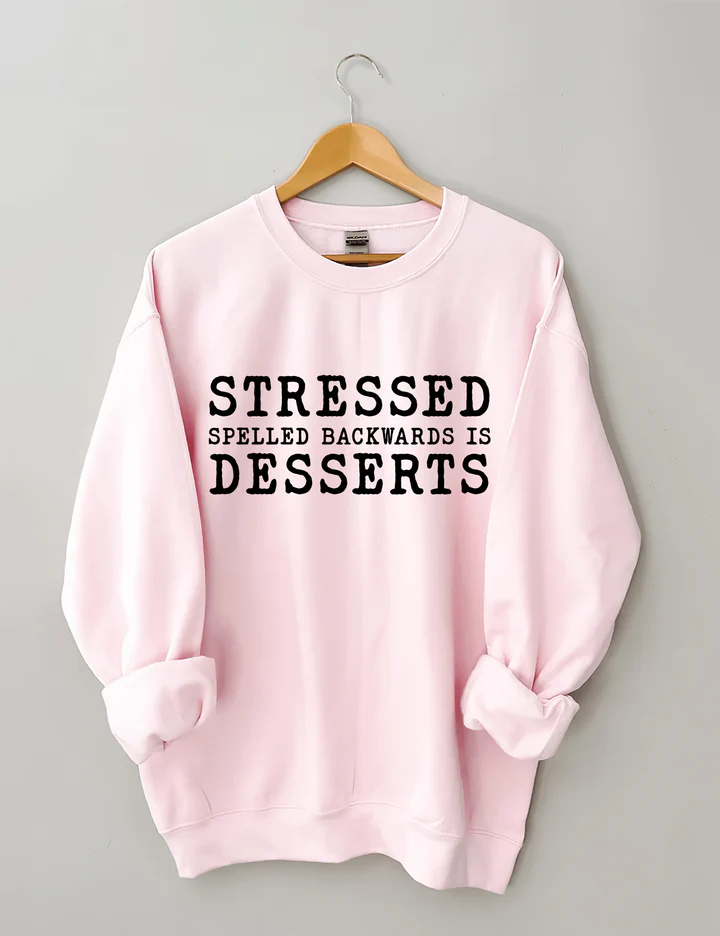 Stressed Spelled Backwards Is Desserts Sweatshirt