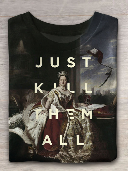 Just Kill Then All Queen's Rights Dispute Ironic Print Casual T-shirt