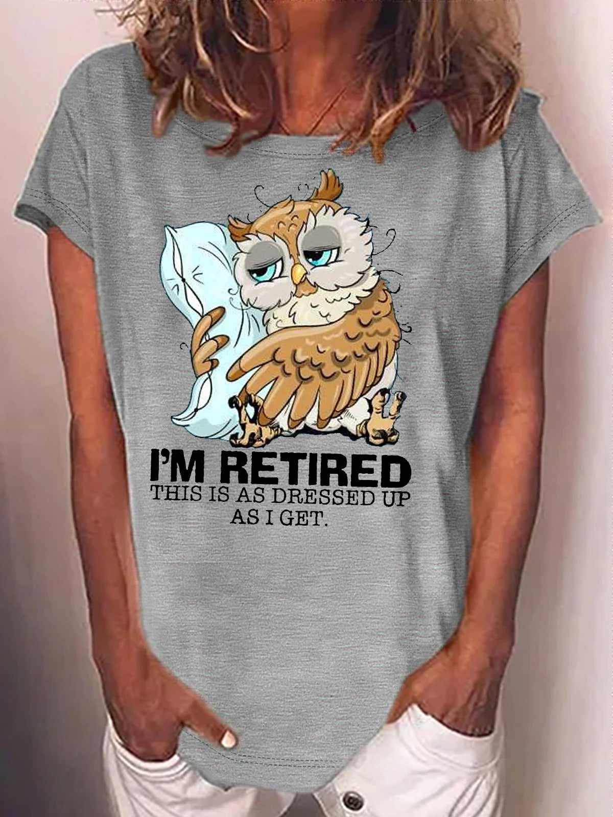 I'm Retired This Is As Dressed Up As I Get Sleepy Owl Retired Crew Neck T-shirt