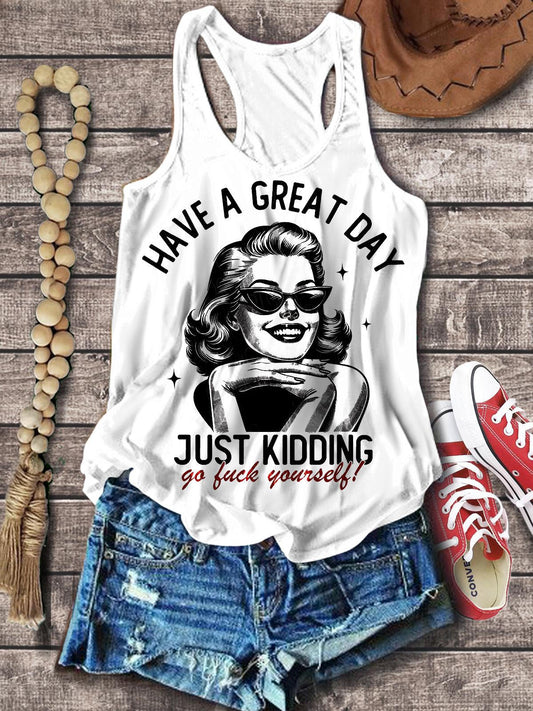 Have A Great Day Just Kidding Go Fuck Yourself Printed Tank Top