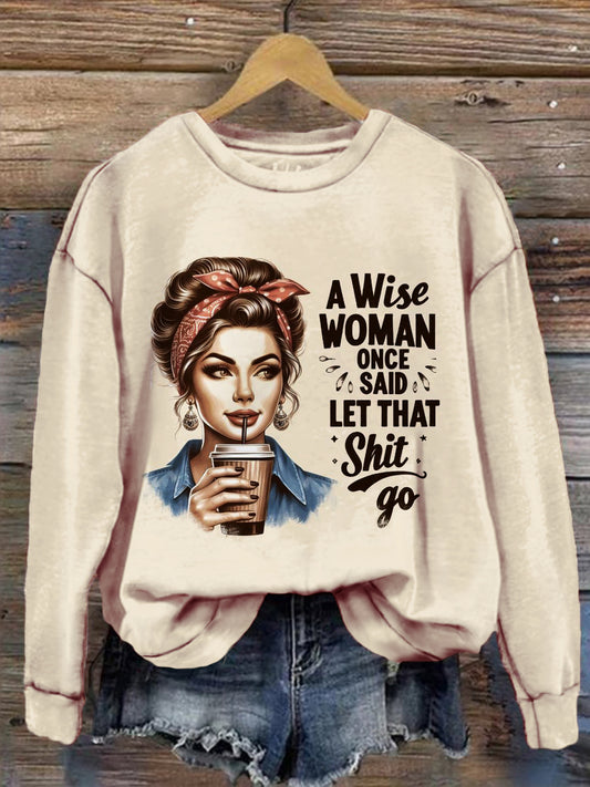 A Wise Woman Once Said Let That Shit Go Print Long Sleeve Top