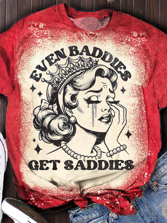 Even Baddies Get Saddies Print Crew Neck T-shirt