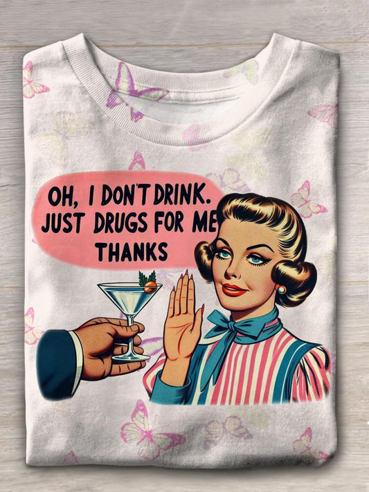 Oh I Don't Drink Just Drugs For Me Thanks Funny Print T-Shirt