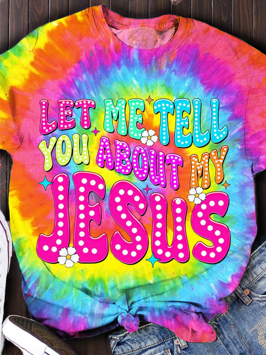 Let Me Tell You About My Jesus Print Crew Neck T-shirt