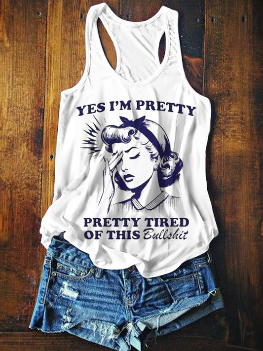 Yes I'm Pretty Pretty Tired Of This Bullshit Funny Print Tank Top