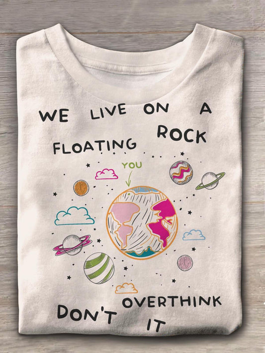 We Live On A Floating Rock Don't Overthink It Funny Print T-Shirt