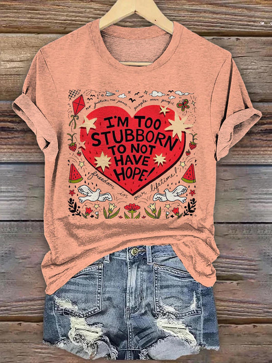 I'm Too Stubborn To Not Have Hope Funny Print Casual T-shirt