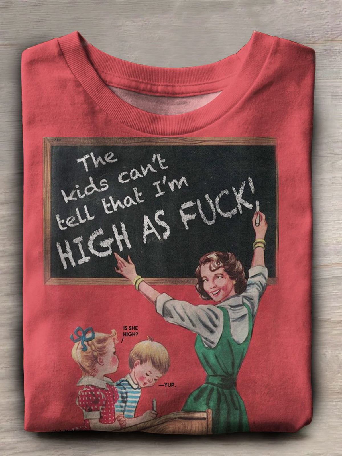 The Kids Can't Tell That I'm High As Fuck Sarcastic Humor Print T-shirt