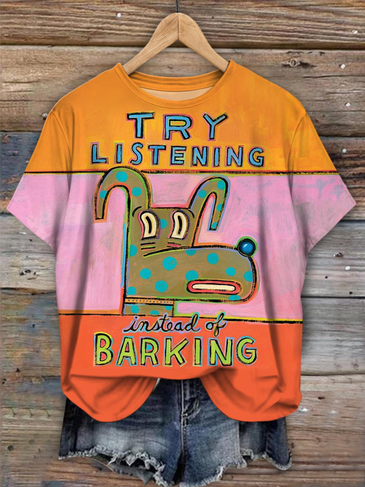 Try Listening Instead Of Barking Crew Neck T-shirt