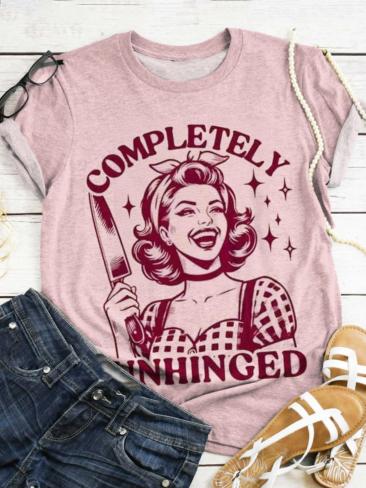 Completely Unhinged Cute Girls Funny Print T-shirt